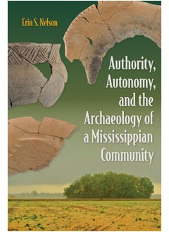 Authority, Autonomy, and the Archaeology of a Mississippian Community  - Image 1