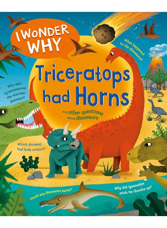 I Wonder Why Triceratops Had Horns: and other questions about dinosaurs