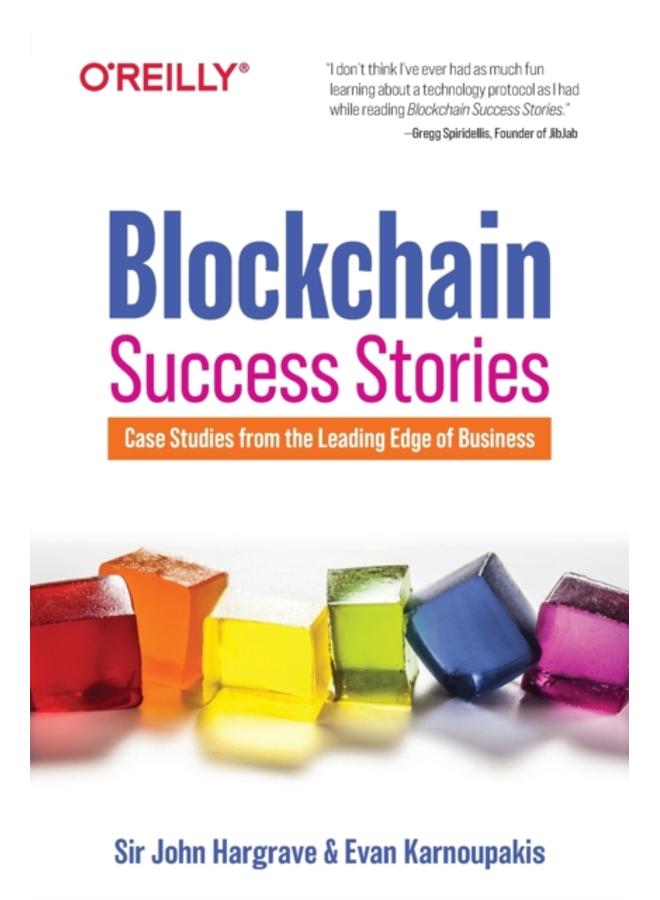 Blockchain Success Stories : Case Studies from the Leading Edge of Business