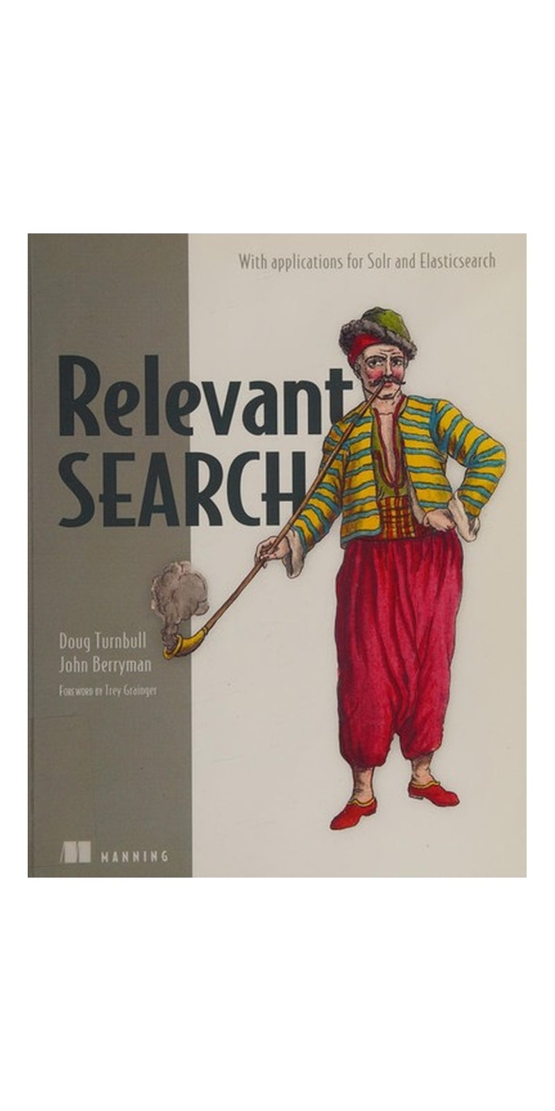 Relevant Search: With applications for Solr and Elasticsearch | Authored by Doug Turnbull, John Berryman | Paperback | Published by Manning