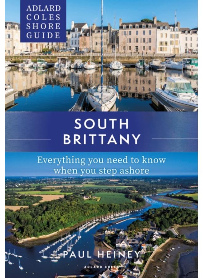 Adlard Coles Shore Guide: South Brittany : Everything you need to know when you step ashore 