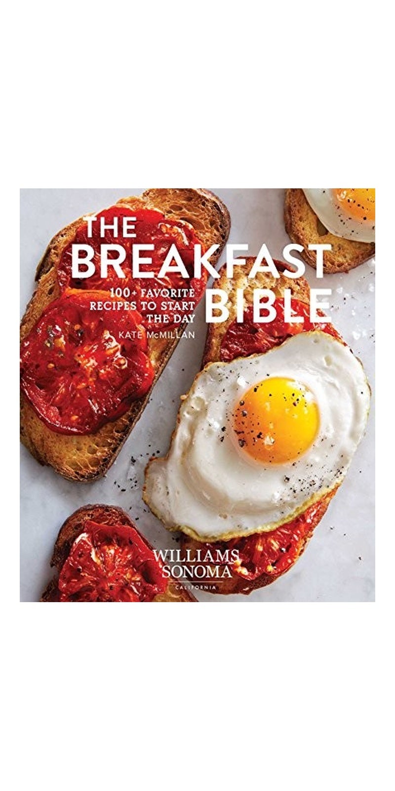 The Breakfast Bible: 100+ Favorite Recipes to Start the Day