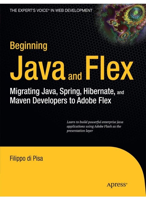 Beginning Java and Flex: Migrating Java, Spring, Hibernate and Maven Developers to Adobe Flex
