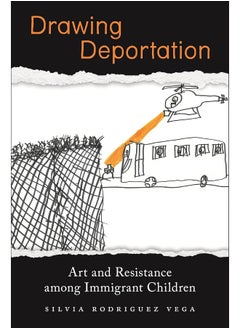 Drawing Deportation: Art and Resistance among Immigrant Children