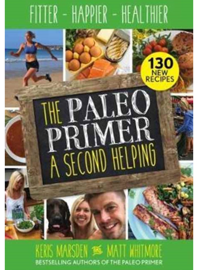 The Paleo Primer: A Second Helping : Fitter, Happier, Healthier 