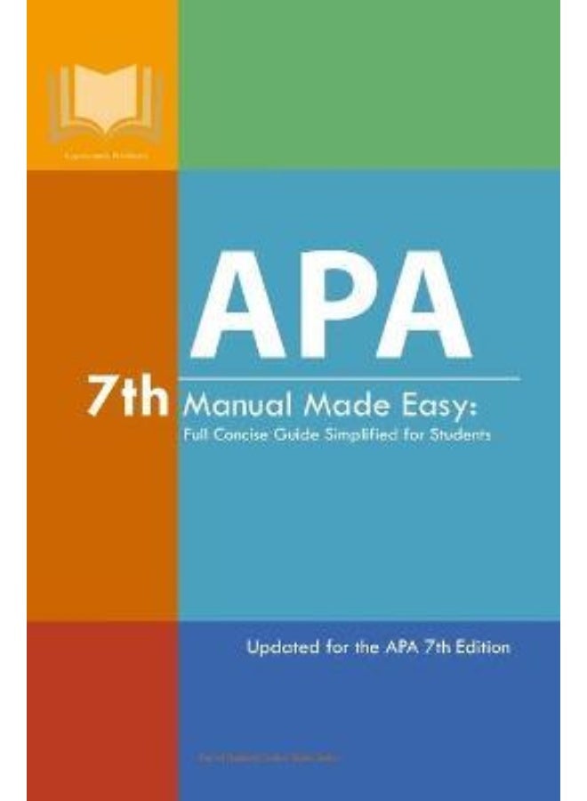 APA 7th Manual Made Easy: Full Concise Guide Simplified for Students: Updated for the APA 7th Edition