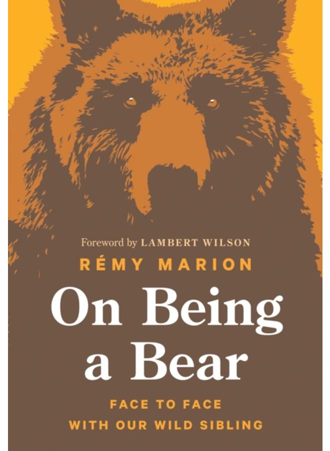 On Being a Bear : Face to Face with Our Wild Sibling