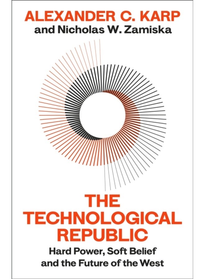 The Technological Republic: Hard Power, Soft Belief, and the Future of the West 