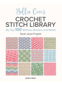 Bella Coco's Crochet Stitch Library : My Top 100 Stitches, Borders and Motifs 