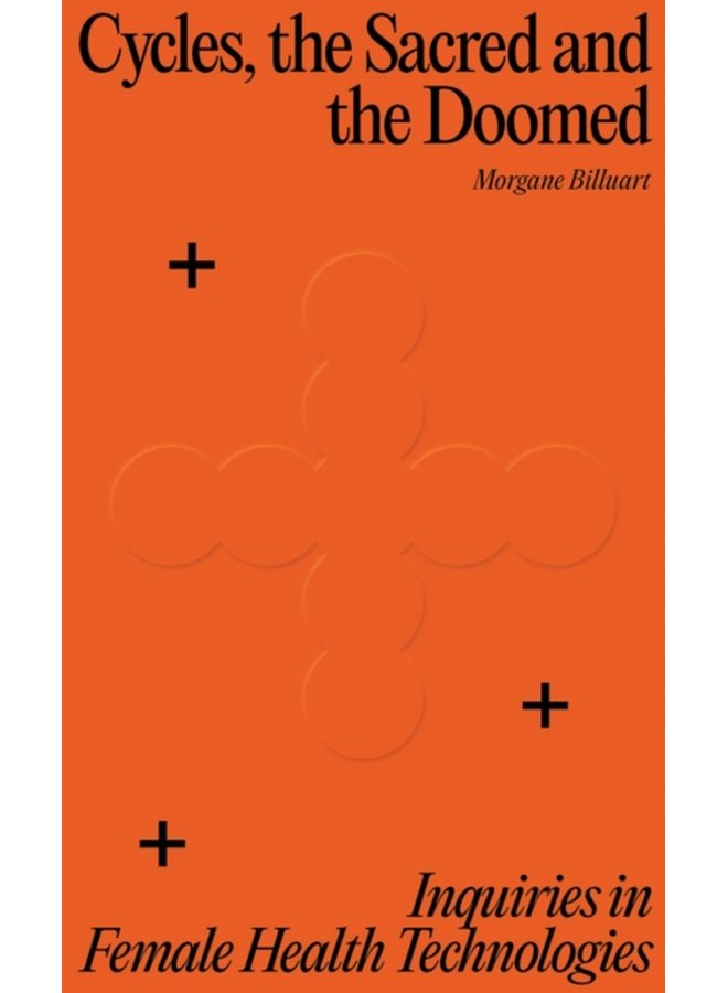 Cycles the Sacred and the Doomed Inquiries in Female Health Technologies - Paperback