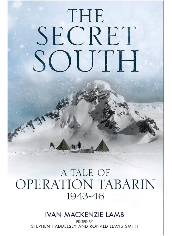 The Secret South: A Tale of Operation Tabarin, 1943-46 