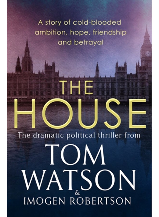 The House : The most utterly gripping, must-read political thriller of the twenty-first century 