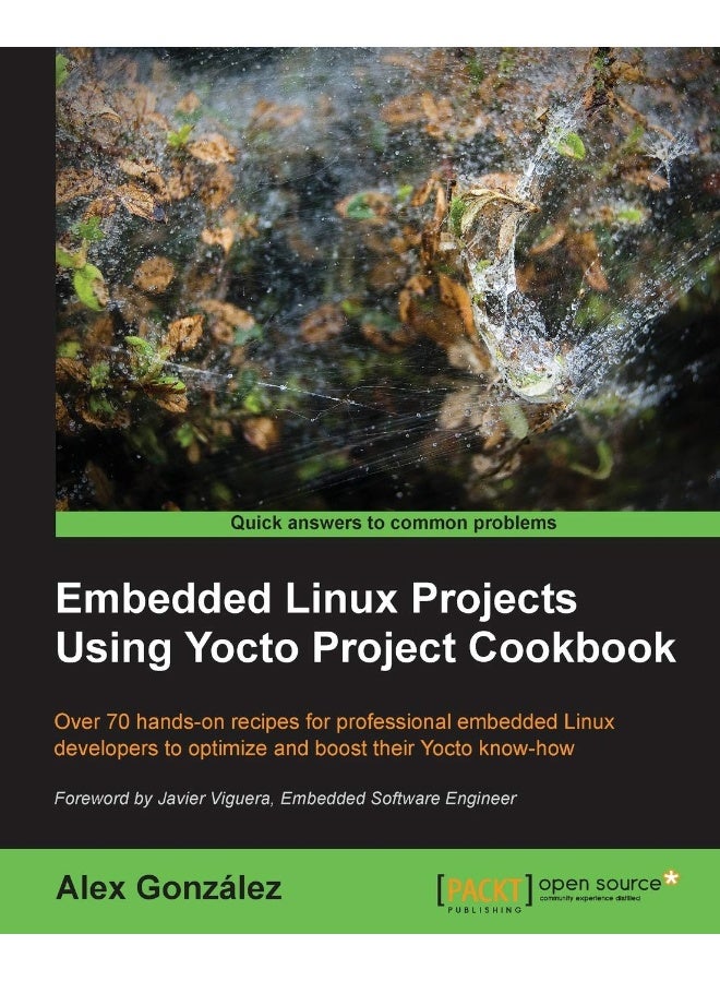 Embedded Linux Projects Using Yocto Project Cookbook: Over 70 hands-on recipes for professional embedded Linux developers to optimize and boost their Yocto know-how