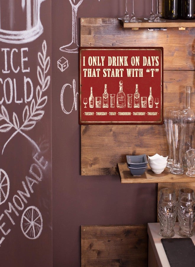 Putuo Decor Bar Signs For Home Bar Wall, Drink Vintage Metal Tin Sign, I Only Drink on Days That Start with T, Bar Wall Art Decor For Home Bar Pub Club Garage Man Cave 8 X 12 Inches - Image 4