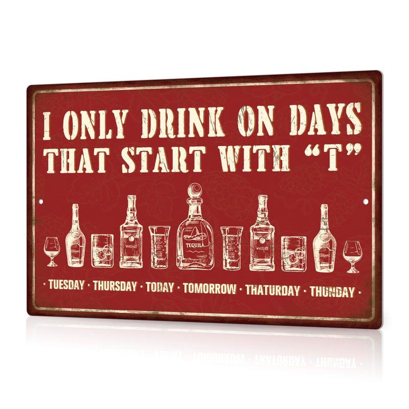 Putuo Decor Bar Signs For Home Bar Wall, Drink Vintage Metal Tin Sign, I Only Drink on Days That Start with T, Bar Wall Art Decor For Home Bar Pub Club Garage Man Cave 8 X 12 Inches - Image 1