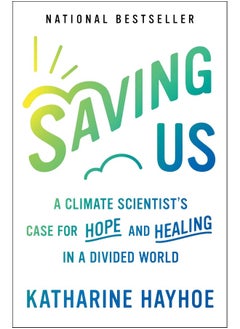Saving Us: A Climate Scientist's Case for Hope and Healing in a Divided World  - Image 1