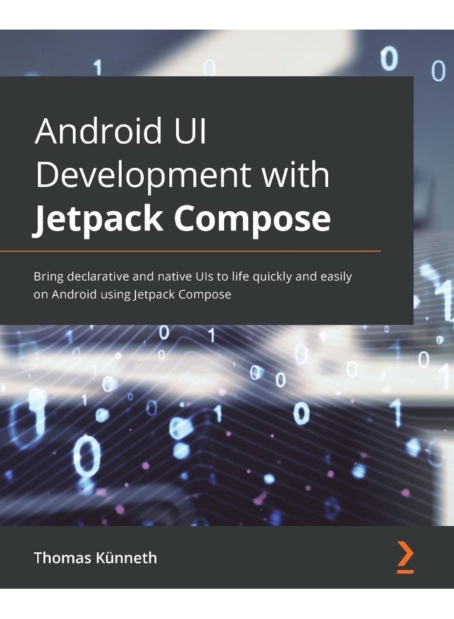 Android UI Development with Jetpack Compose: Bring declarative and native UIs to life quickly and easily on Android using Jetpack Compose