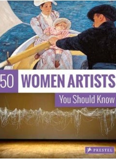 50 Women Artists You Should Know 