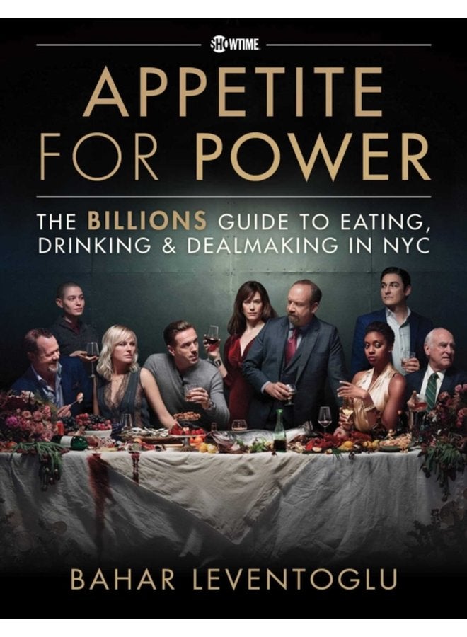 Appetite for Power Eating Drinking Dealmaking in NYC A Billions Guide - Hardback