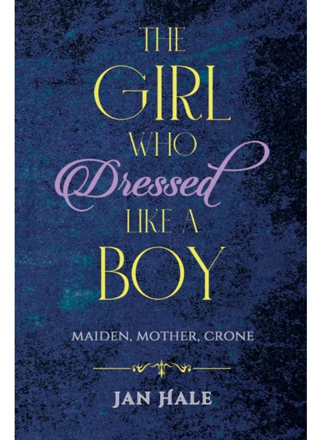 The Girl Who Dressed like a Boy : Maiden, Mother, Crone