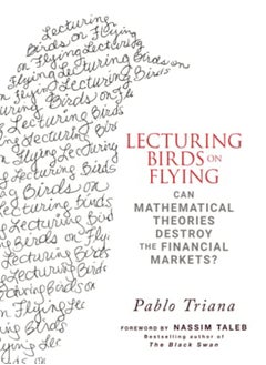 Lecturing Birds on Flying: Can Mathematical Theories Destroy the Financial Markets?: How Financial P 