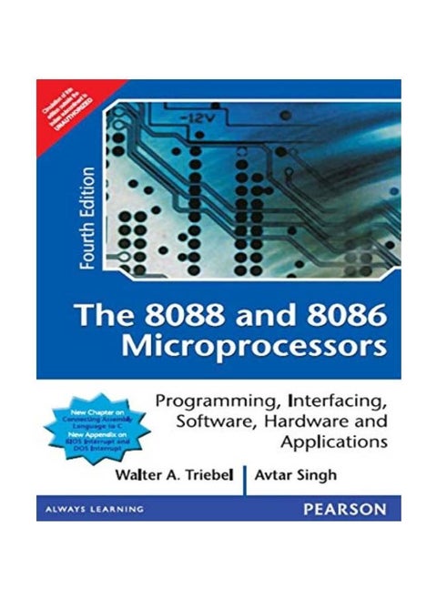 The 8088 and 8086 Microprocessors: Programming, Interfacing, Software, Hardware, and Applications, 4e: Programming,Interfacing,Software,Hardware and Applications
