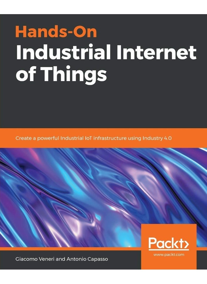 null - Hands-On Industrial Internet of Things: Create a powerful Industrial IoT infrastructure using Industry 4.0 - Image 1