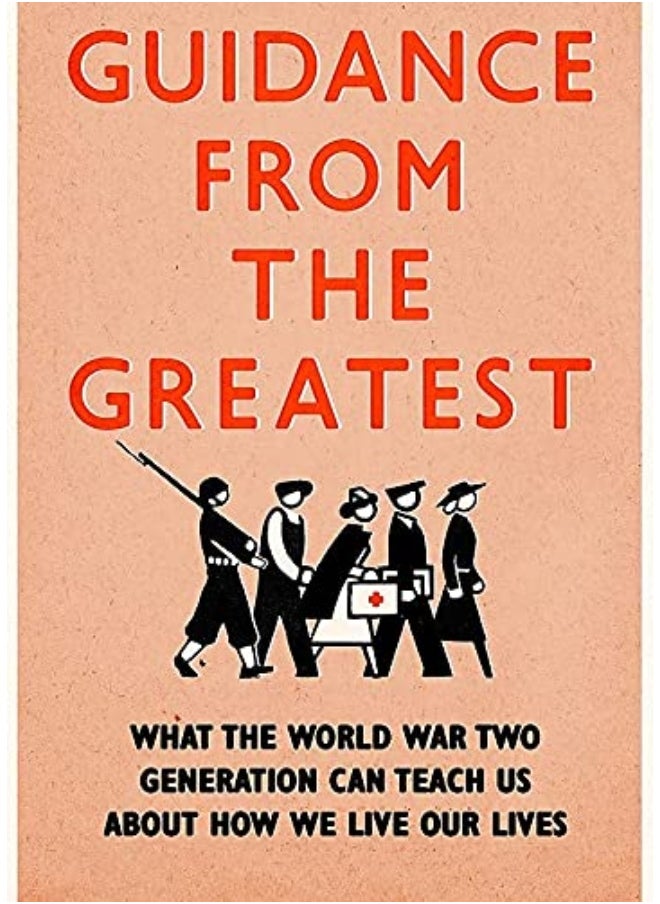 Guidance from the Greatest: What the World War Two generation can teach us about how we live our lives  - Image 2