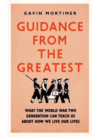 Guidance from the Greatest: What the World War Two generation can teach us about how we live our lives - pzsku/Z041BA0C59BEDB6F2EE6DZ/45/1746221451/fcef03d9-aa66-4369-8700-a37eded6b66f