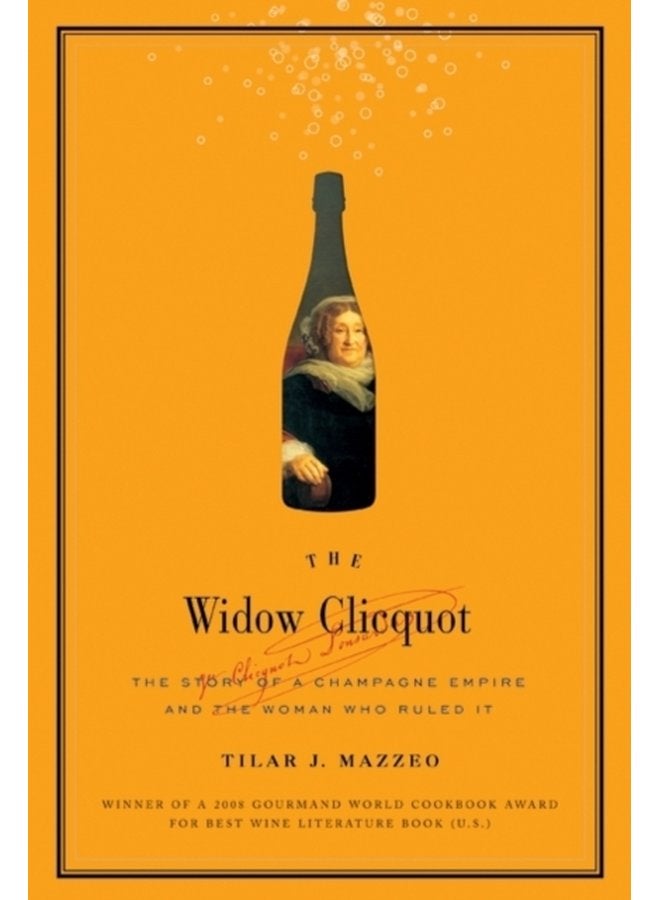 The Widow Cliquot The Story of a Champagne Empire and the Woman Who Rul ed It - Hardback