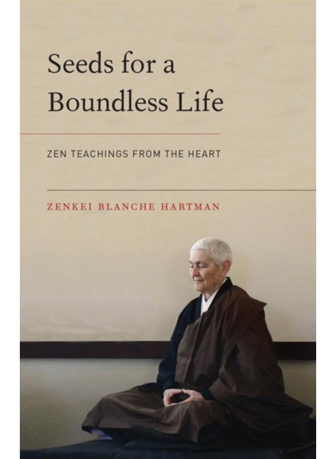 Seeds for a Boundless Life : Zen Teachings from the Heart 