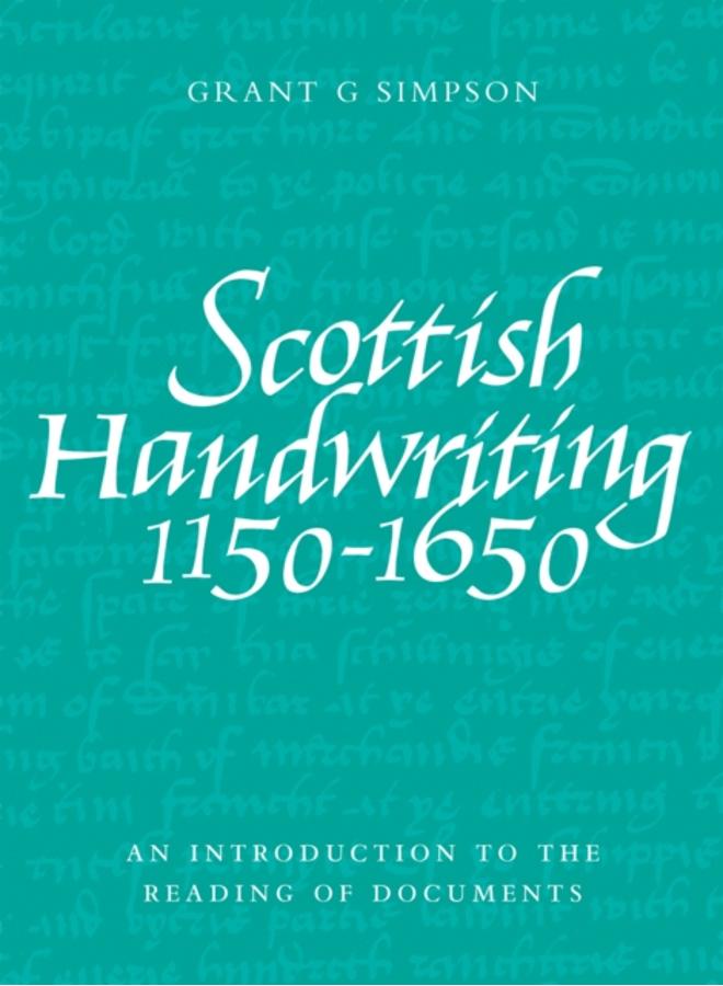 Scottish Handwriting 1150-1650 : An Introduction to the Reading of Documents 