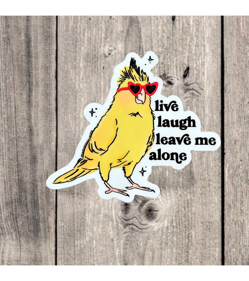 1pc Funny Cockatiel Sticker Live Laugh Leave Me Alone Weatherproof Water Bottle Laptop Sticker - Image 1