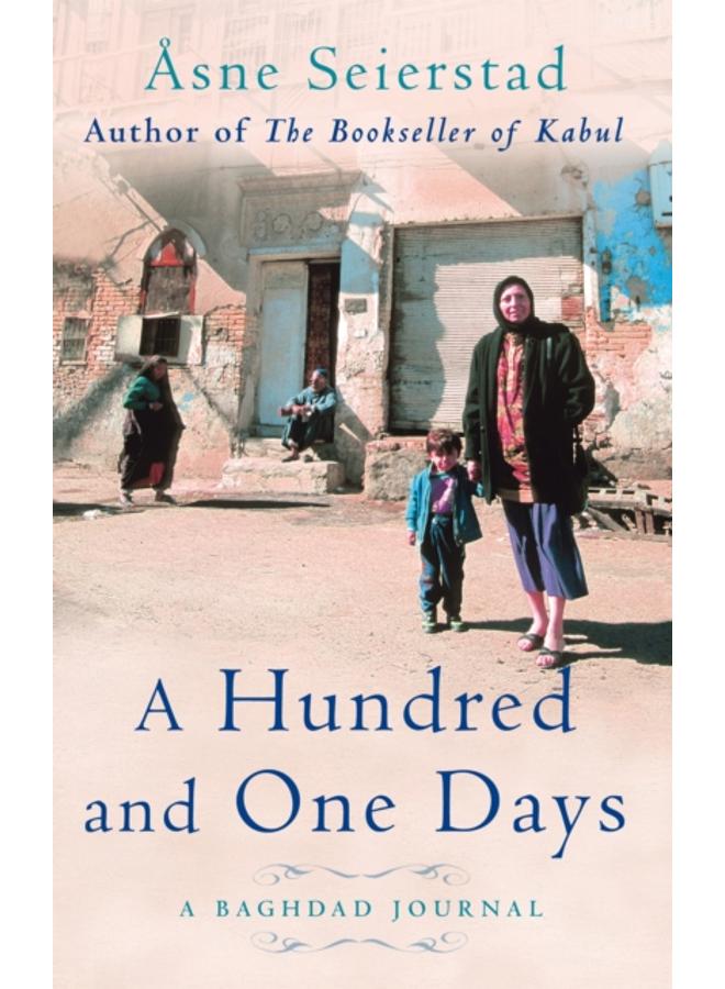 A Hundred And One Days : A Baghdad Journal - from the bestselling author of The Bookseller of Kabul