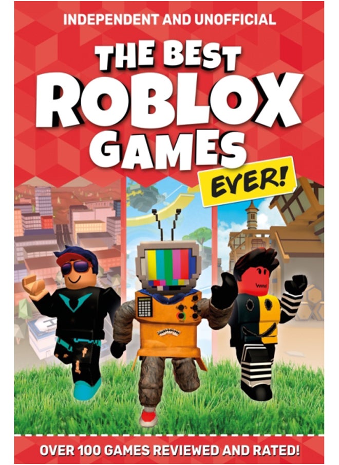 The Best Roblox Games Ever (Independent & Unofficial) : Over 100 games reviewed and rated! 