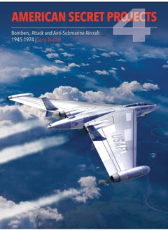 American Secret Projects 4: Bombers, Attack and Anti-Submarine Aircraft 1945-1