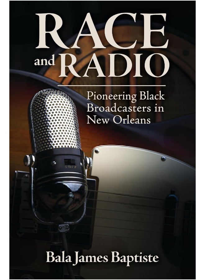 Race and Radio: Pioneering Black Broadcasters in New Orleans 