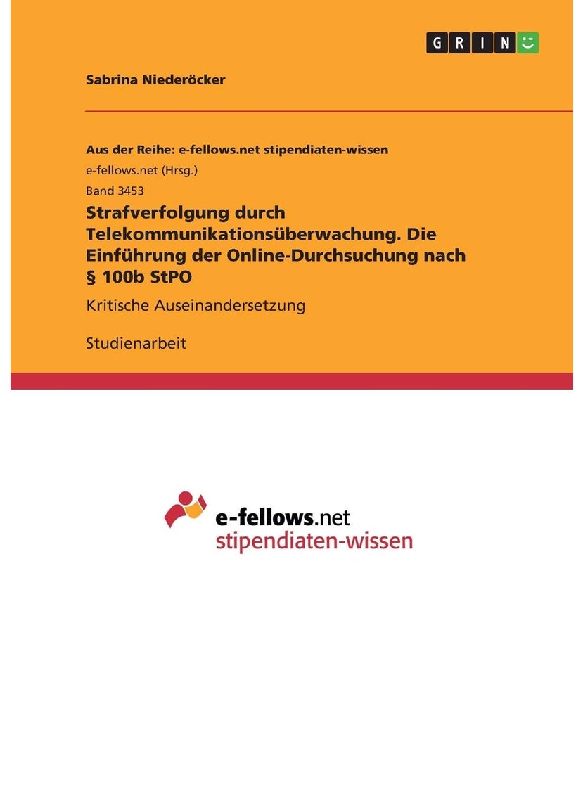Strafverfolgung durch Telekommunikationsüberwachung. Die Einführung der Online-Durchsuchung nach § 100b StPO: Kritische Auseinandersetzung 