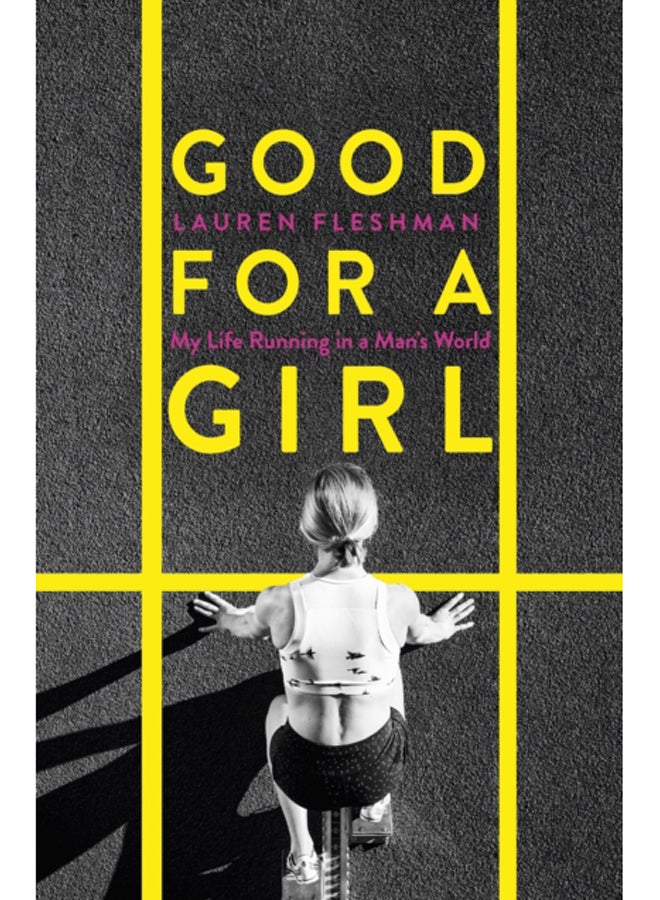 Good for a Girl : My Life Running in a Man's World - The New York Times Bestseller -  'Eye-opening - needs to be read by anyone involved in women's sport' (Adharanand Finn) 