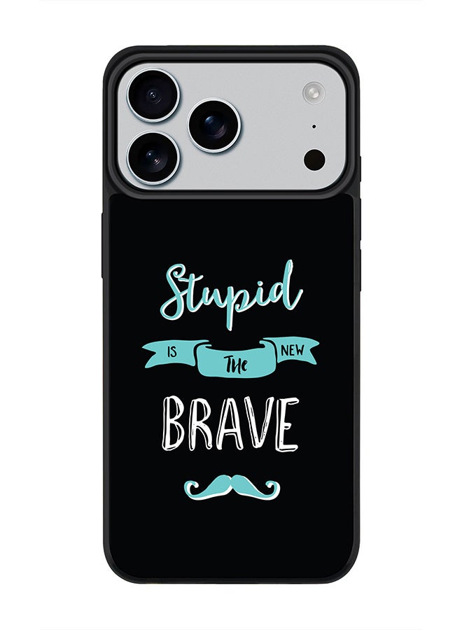 Stylizedd iPhone 17 Pro Max Case, [Compatible with MagSafe] Slim Magnetic cover Phone Case iPhone 17 Pro Max -Stupid Is The New Brave - Image 1