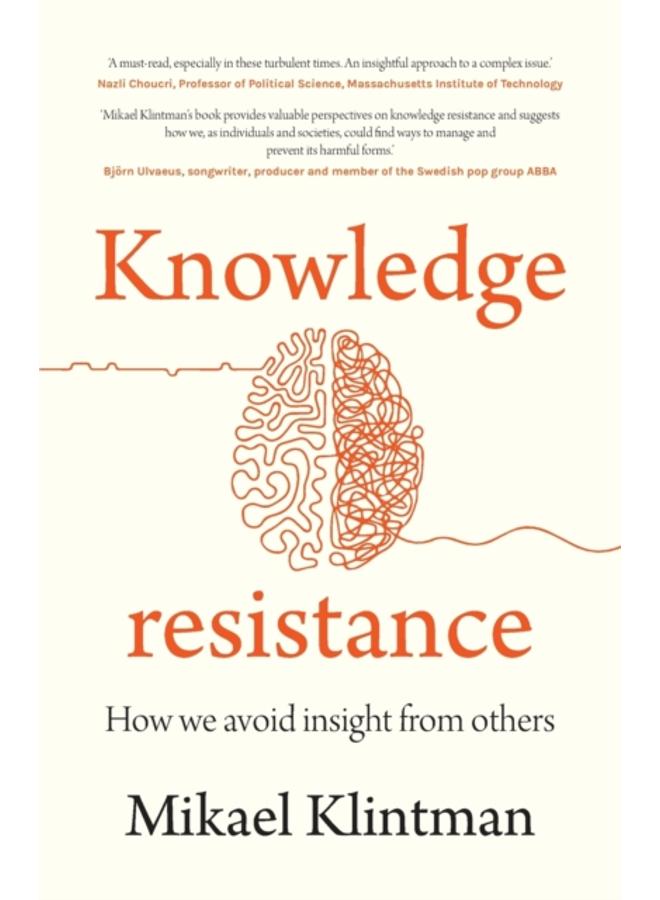Knowledge Resistance : How We Avoid Insight from Others