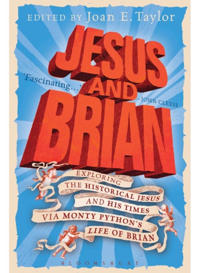 Jesus and Brian : Exploring the Historical Jesus and his Times via Monty Python's Life of Brian 