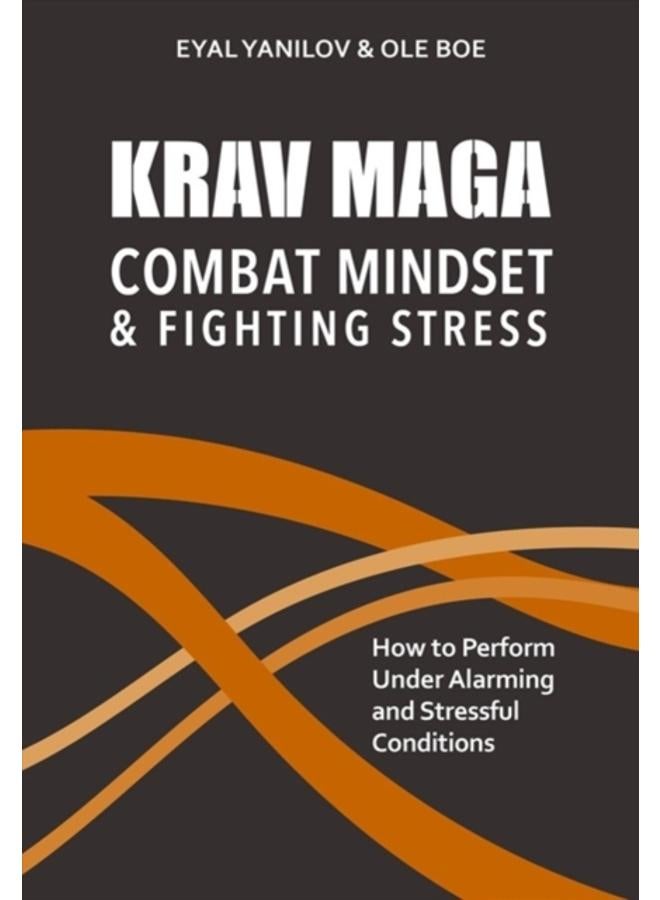 Krav Maga - Combat Mindset & Fighting Stress : How to Perform Under Alarming and Stressful Conditions 