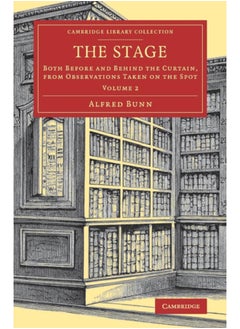 The Stage : Both before and behind the Curtain, from Observations Taken on the Spot : Volume 2