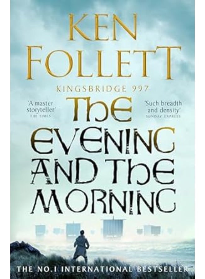The Evening and the Morning: The Prequel to The Pillars of the Earth, A Kingsbridge Novel (The Kingsbridge Novels, 4)