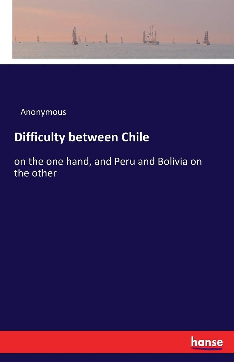 Difficulty between Chile: on the one hand, and Peru and Bolivia on the other - Image 1