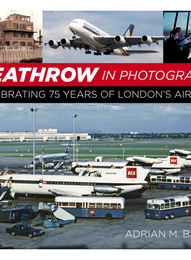 Heathrow in Photographs : Celebrating 75 Years of London's Airport 