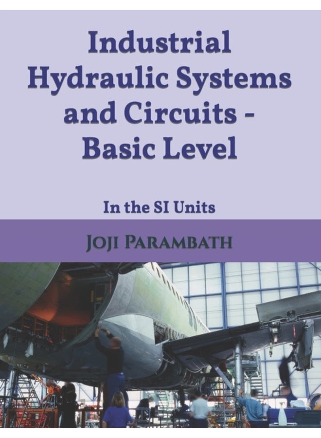 Industrial Hydraulic Systems and Circuits - Basic Level: In the SI Units
