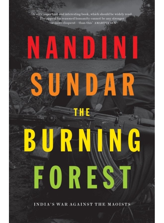 The Burning Forest India s War Against the Maoists - Paperback