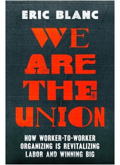 We Are the Union: How Worker-to-Worker Organizing Is Revitalizing Labor and Winning Big